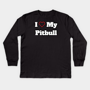 I Love My Pitbull Kids Long Sleeve T-Shirt